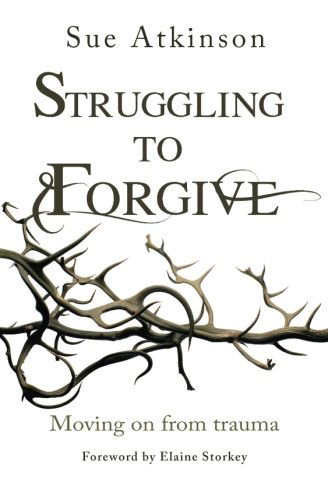 Struggling to Forgive: Moving on from trauma - Sue Atkinson - Książki - SPCK Publishing - 9780857215611 - 18 lipca 2014