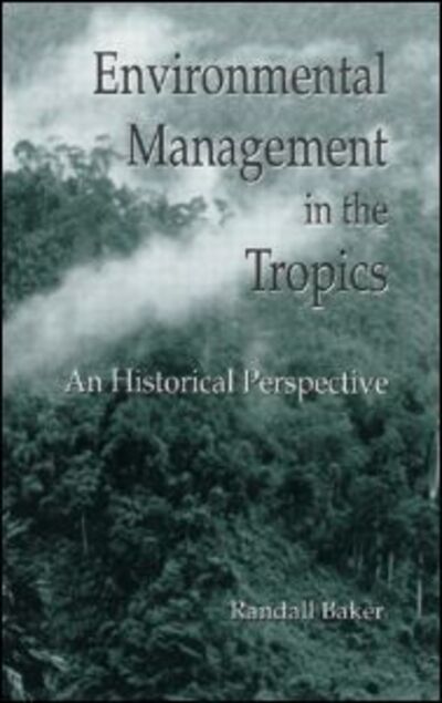 Cover for Randall Baker · Environmental Management in the Tropics: An Historical Perspective (Hardcover Book) (1992)