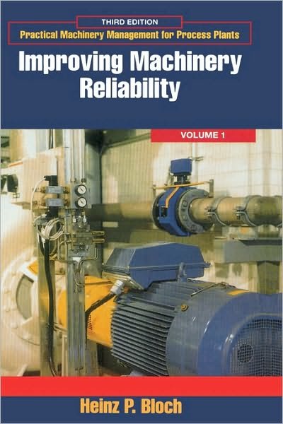 Cover for Bloch, Heinz P. (Consulting Engineer, Montgomery, TX, USA) · Improving Machinery Reliability - Practical Machinery Management for Process Plants (Hardcover Book) (1998)