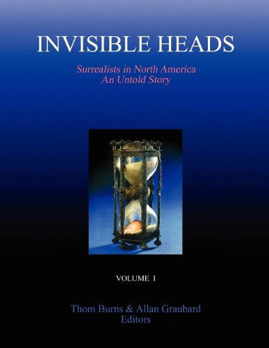 Cover for Allan Graubard · Invisible Heads: Surrealists in North America - an Untold Story, Volume 1 (Paperback Book) (2011)