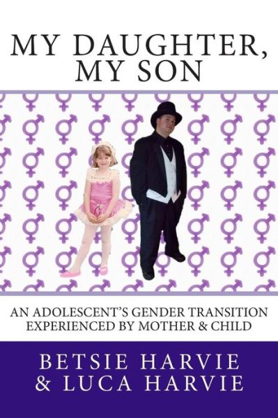 Cover for Betsie Harvie · My Daughter, My Son: an Adolescent's Gender Transition Experienced by Mother &amp; Child (Paperback Bog) (2013)