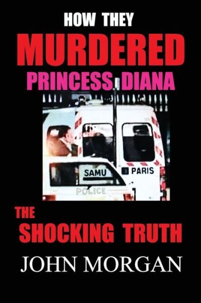 Cover for John Morgan · How They Murdered Princess Diana: the Shocking Truth (Paperback Book) (2014)