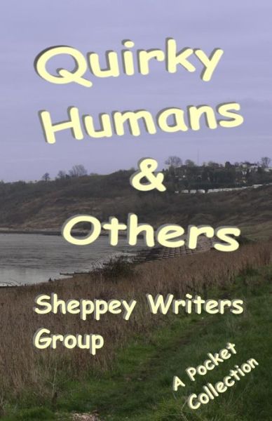 Quirky Humans and Others - Sheppey Writers Group - Books - Tau Publishing UK - 9780992970611 - September 26, 2014