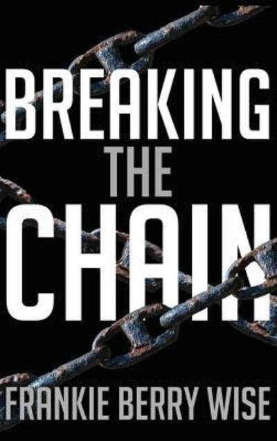 Cover for Frankie Berry Wise · Breaking the Chain (Hardcover Book) (2016)