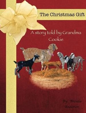 Cover for Brenda Anderson · The Christmas Gift: a Story Told by Grandma Cookie (Inbunden Bok) (2015)