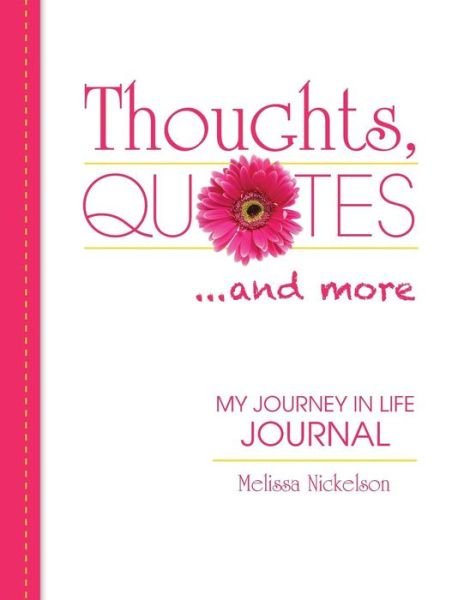 Cover for Melissa Nickelson · Thoughts, Quotes and More : My Journey in Life (Paperback Book) (2017)