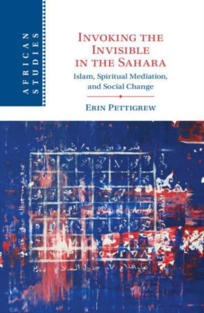 Cover for Pettigrew, Erin (New York University, Abu Dhabi) · Invoking the Invisible in the Sahara: Islam, Spiritual Mediation, and Social Change - African Studies (Hardcover Book) (2023)