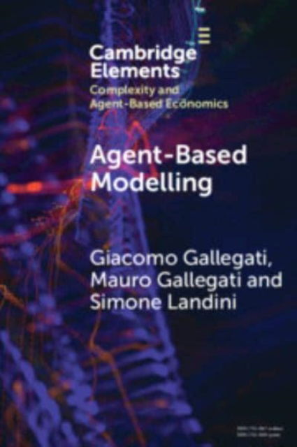 Cover for Gallegati, Giacomo (Universite Paris 1 Pantheon-Sorbonne) · Agent­-Based Modelling: A Tool for Complexity - Elements in Complexity and Agent-based Economics (Paperback Book) (2024)