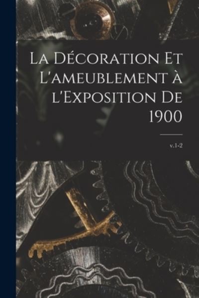 Cover for Anonymous · La De?coration Et L'ameublement a? L'Exposition De 1900; v.1-2 (Paperback Book) (2021)