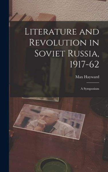 Cover for Max Hayward · Literature and Revolution in Soviet Russia, 1917-62 (Hardcover Book) (2021)