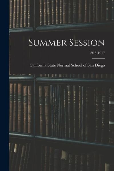 Cover for Cal State Normal School of San Diego · Summer Session; 1913-1917 (Paperback Bog) (2021)
