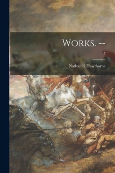 Cover for Nathaniel Hawthorne · Works. --; 7 (Paperback Book) (2021)