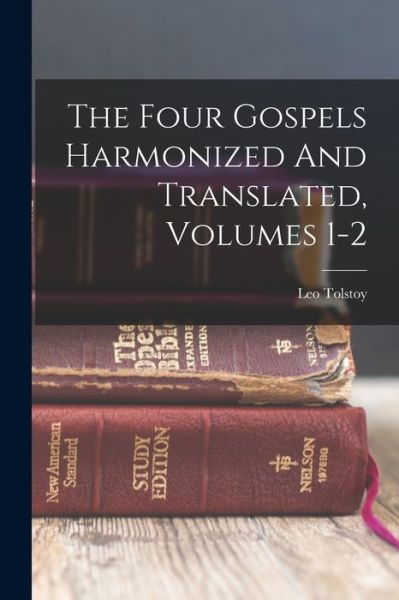 Cover for Lev Nikolaevic Tolstoy · Four Gospels Harmonized and Translated, Volumes 1-2 (Book) (2022)