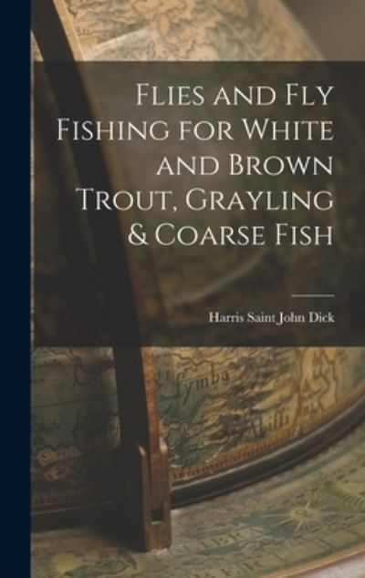 Cover for Harris Saint John Dick · Flies and Fly Fishing for White and Brown Trout, Grayling &amp; Coarse Fish (Book) (2022)