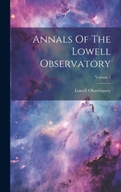 Cover for Lowell Observatory · Annals Of The Lowell Observatory; Volume 1 (Book) (2023)