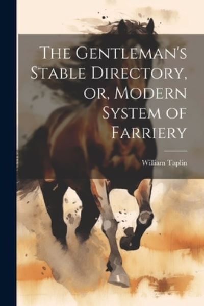 Cover for William Taplin · Gentleman's Stable Directory, or, Modern System of Farriery (Book) (2023)