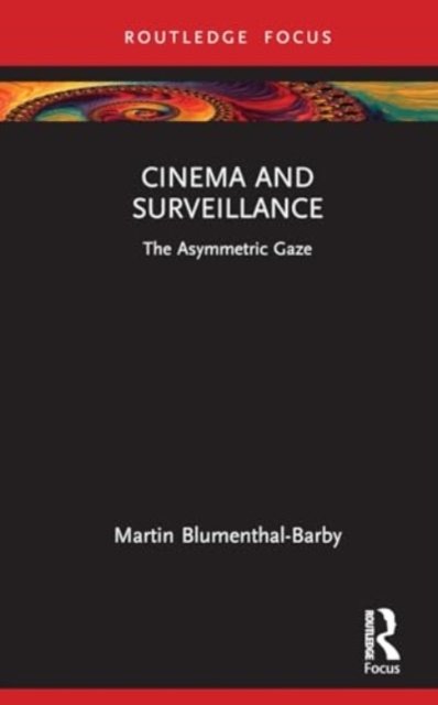 Cover for Blumenthal-Barby, Martin (Rice University, USA) · Cinema and Surveillance: The Asymmetric Gaze - Routledge Focus on Film Studies (Hardcover Book) (2024)