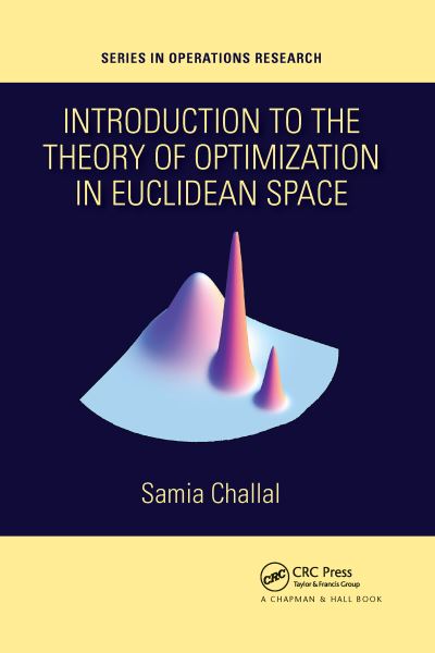 Cover for Samia Challal · Introduction to the Theory of Optimization in Euclidean Space - Chapman &amp; Hall / CRC Series in Operations Research (Paperback Book) (2021)