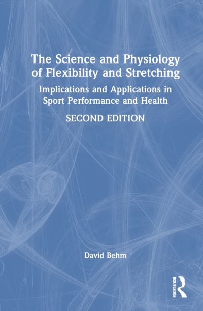 Cover for David Behm · The Science and Physiology of Flexibility and Stretching: Implications and Applications in Sport Performance and Health (Inbunden Bok) (2024)