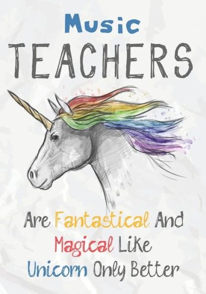 Music Teachers Are Fantastical & Magical Like A Unicorn Only Better - Omi Kech - Kirjat - Independently Published - 9781073328611 - tiistai 11. kesäkuuta 2019