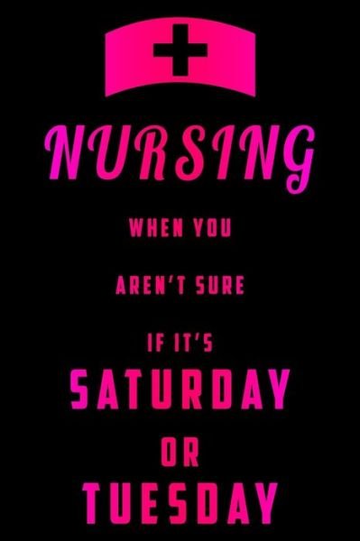 Cover for SJG Publishing · Nursing When You Aren't Sure If It's Saturday Or Tuesday (Paperback Book) (2019)