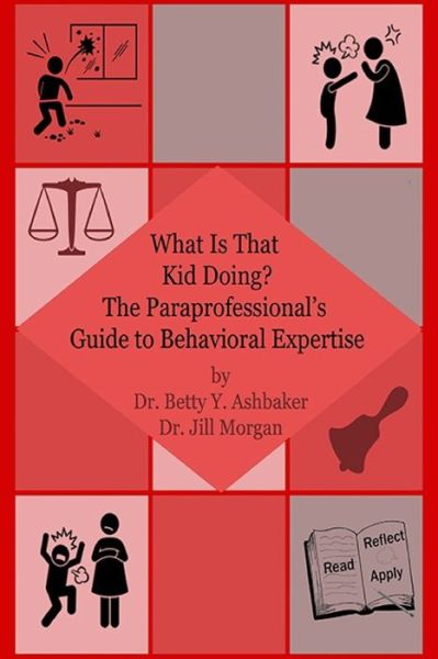 Cover for Betty Y. Ashbaker · What is That Kid Doing? The paraprofessional's guide to behavioral expertise (Paperback Book) (2019)