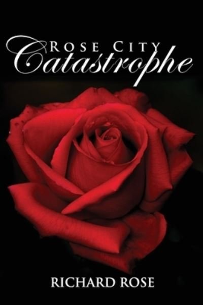 Cover for Richard Rose · Rose City Catastrophe (Paperback Book) (2020)