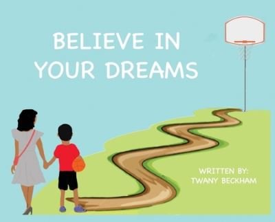Believe In Your Dreams (Hard Back) - Twany Beckham - Bøger - Indy Pub - 9781087965611 - 28. april 2021