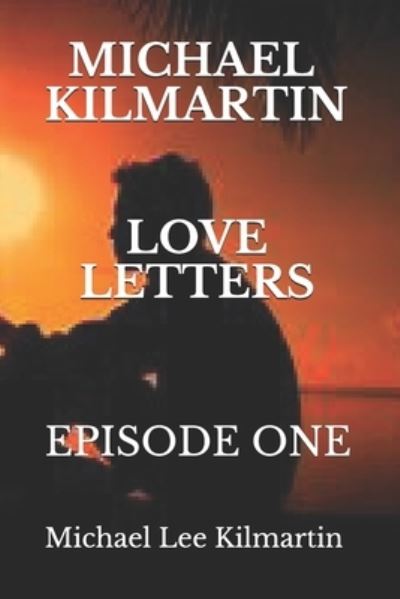 Cover for Michael Lee Kilmartin · Michael Kilmartin Love Letters: My Story Begins - Love Letters (Taschenbuch) (2019)