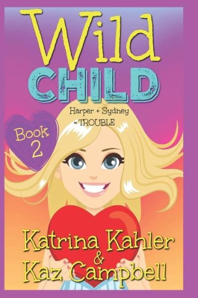 Cover for Kaz Campbell · WILD CHILD - Book 2 - Harper + Sydney = TROUBLE (Paperback Book) (2019)