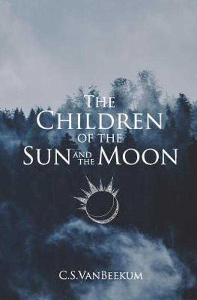 Cover for C S Vanbeekum · The Children of the Sun and the Moon (Paperback Book) (2019)