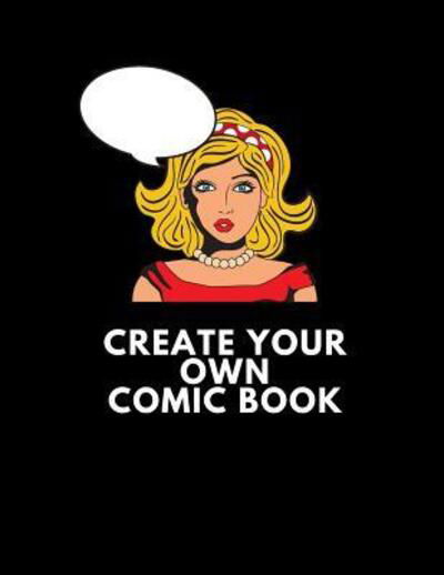 Cover for Create Comics · Create Your Own Comic Book Make Your Own Comic Book For Kids And Adults To Draw And Sketch Your Own Comics, 100 Pages 8.5&quot; x 11&quot; Comic Notebook (Pocketbok) (2019)