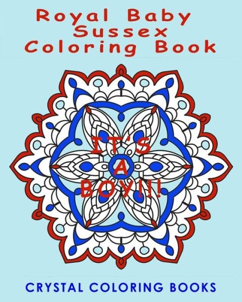 Cover for Crystal Coloring Books · Royal Baby Sussex Coloring Book : 20 Mandala Souvenir Coloring Book. A Great Gift Idea For Anyone That Loves The Royals, Harry &amp; Megan. Interesting Historic Facts About The Birth Of Baby Susse.x (Taschenbuch) (2019)
