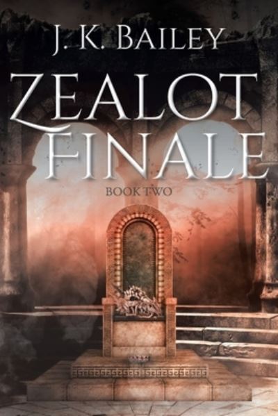 Zealot Finale - J K Bailey - Książki - Christian Faith Publishing, Inc - 9781098037611 - 15 czerwca 2020