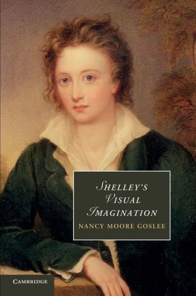 Cover for Goslee, Nancy Moore (University of Tennessee) · Shelley's Visual Imagination - Cambridge Studies in Romanticism (Paperback Book) (2014)