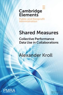 Cover for Kroll, Alexander (Florida International University) · Shared Measures: Collective Performance Data Use in Collaborations - Elements in Public and Nonprofit Administration (Paperback Bog) [New edition] (2022)