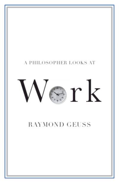 Cover for Geuss, Raymond (University of Cambridge) · A Philosopher Looks at Work - A Philosopher Looks At (Paperback Book) (2021)
