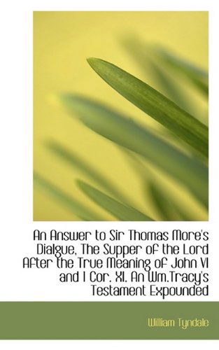 Cover for William Tyndale · An Answer to Sir Thomas More's Dialgue, the Supper of the Lord After the True Meaning of John Vi and (Hardcover Book) (2009)