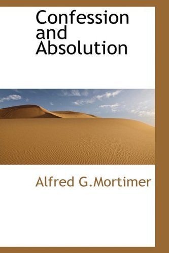 Confession and Absolution - Alfred G.mortimer - Bøger - BiblioLife - 9781110836611 - 4. juni 2009