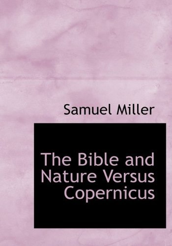 Cover for Samuel Miller · The Bible and Nature Versus Copernicus (Pocketbok) [Large Type edition] (2011)