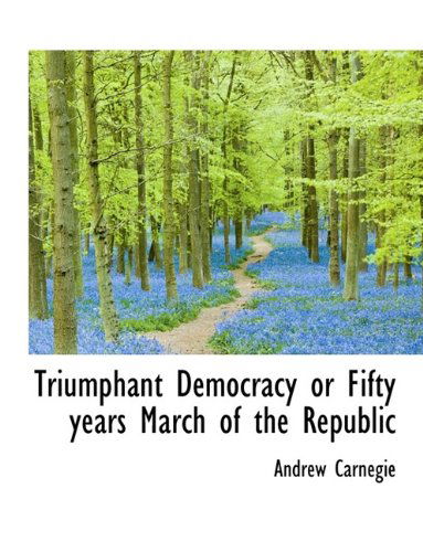 Cover for Andrew Carnegie · Triumphant Democracy or Fifty Years March of the Republic (Paperback Book) (2009)