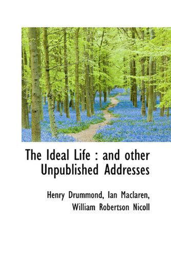 Cover for Henry Drummond · The Ideal Life: And Other Unpublished Addresses (Hardcover Book) (2009)