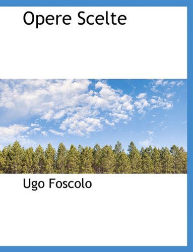 Cover for Ugo Foscolo · Opere Scelte (Pocketbok) [Italian, Large Type edition] (2009)