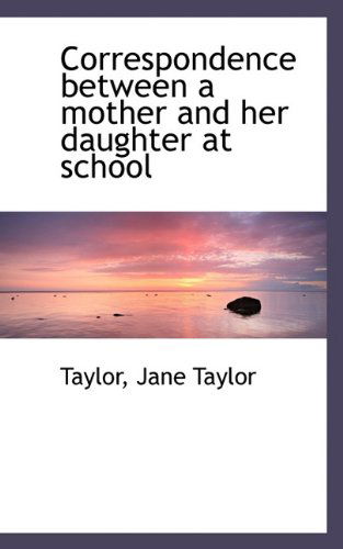 Cover for Jane Taylor · Correspondence Between a Mother and Her Daughter at School (Paperback Book) (2009)