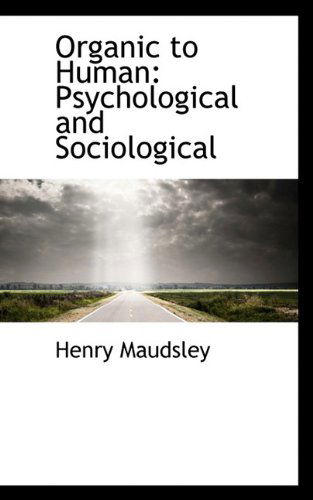 Cover for Henry Maudsley · Organic to Human: Psychological and Sociological (Paperback Book) (2009)