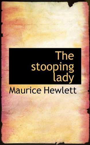 Cover for Maurice Hewlett · The Stooping Lady (Hardcover Book) (2009)