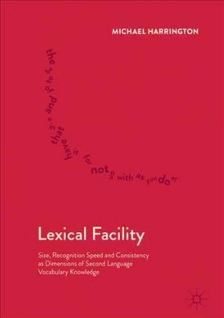 Cover for Michael Harrington · Lexical Facility: Size, Recognition Speed and Consistency as Dimensions of Second Language Vocabulary Knowledge (Hardcover Book) [1st ed. 2018 edition] (2017)