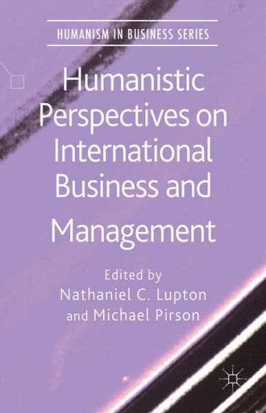 Nathaniel Lupton · Humanistic Perspectives on International Business and Management - Humanism in Business Series (Hardcover Book) (2014)