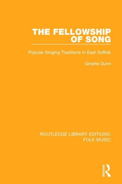 Cover for Ginette Dunn · The Fellowship of Song: Popular Singing Traditions in East Suffolk - Routledge Library Editions: Folk Music (Pocketbok) (2017)