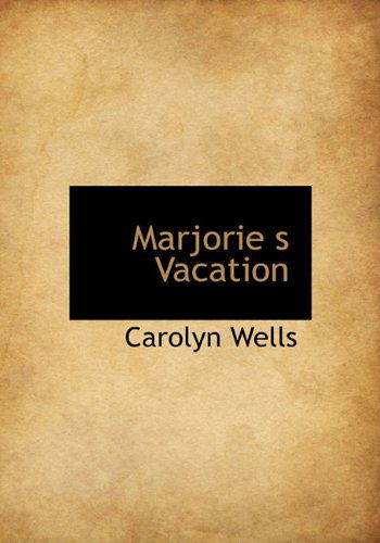 Cover for Carolyn Wells · Marjorie S Vacation (Hardcover Book) (2010)